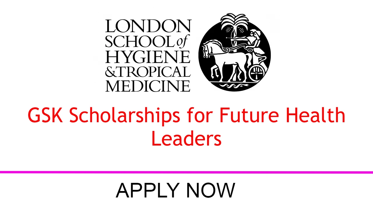 The GSK Scholarships for Future Health Leaders at LSHTM in the UK